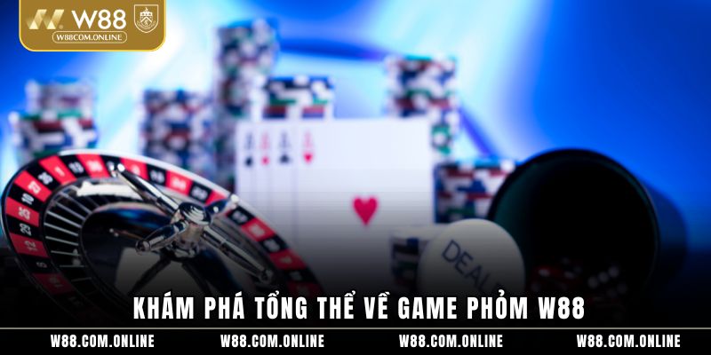 Khám phá tổng thể về game phỏm W88
